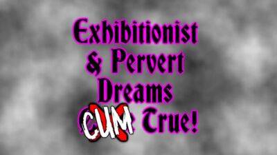 Exhibitionist & pervert fantasies jizz true! on freereelz.com